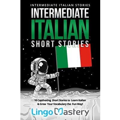 Abbildung von Intermediate Italian Short Stories: 10 Captivating Stories to Learn &amp; Grow Your Vocabulary the Fun Way! (Intermediate Stories, Band 1)