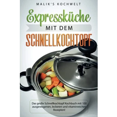Abbildung von Expressküche mit dem Schnellkochtopf: Das große Schnellkochtopf Kochbuch 100 ausgewogenen, leckeren und vitaminreichen Rezepten