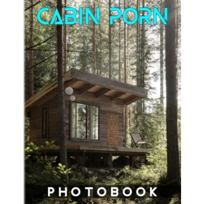 Abbildung von Cabin Porn Photography Book: Photo Album Collection With 40 Images Inside Of Cool Shelters Gifts For Fans All Ages To Relax And Have Fun