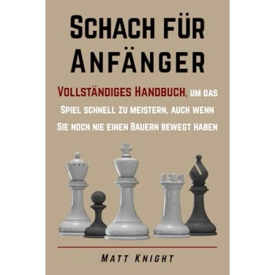Abbildung von Schach für Anfänger: Vollständiges Handbuch, um das Spiel schnell zu meistern, auch wenn Sie noch nie einen Bauern bewegt haben