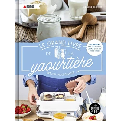 Abbildung von Le grand livre de la yaourtière spécial multidélices: 100 recettes pour des yaourts, crèmes et petits cakes maison