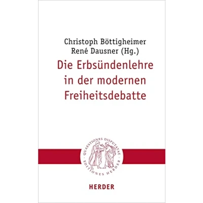 Abbildung von Die Erbsündenlehre in der modernen Freiheitsdebatte (Quaestiones disputatae)
