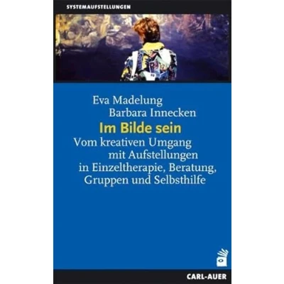 Abbildung von Im Bilde sein. Vom kreativen Umgang mit Aufstellungen in Einzeltherapie, Beratung, Gruppen und Selbsthilfe