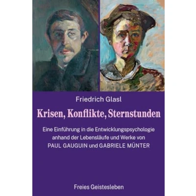 Abbildung von Krisen, Konflikte, Sternstunden: Eine Einführung in die Entwicklungspsychologie anhand der Lebensläufe und Werke von Paul Gauguin Gabriele Münter