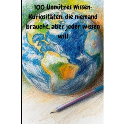 Abbildung von 100 Unnützes Wissen: Kuriositäten, die niemand braucht, aber jeder wissen will