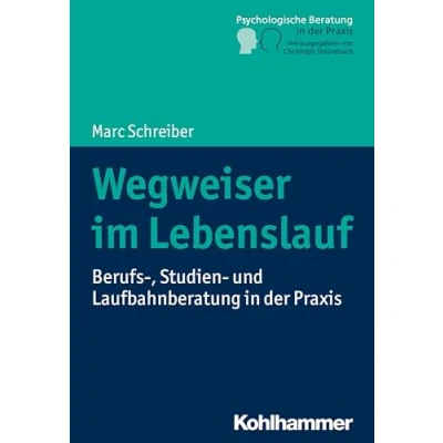 Abbildung von Wegweiser im Lebenslauf: Berufs , Studien und Laufbahnberatung in der Praxis (Psychologische Beratung Praxis: Grundlagen Perspektiven)