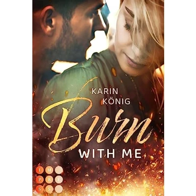Abbildung von Burn With Me: Knisternde Workplace Romance zwischen einer Feuerwehrfrau und ihrem größten Konkurrenten