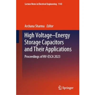 Abbildung von High VoltageEnergy Storage Capacitors and Their Applications: Proceedings of HV ESCA 2023 (Lecture Notes in Electrical Engineering, 1143, Band 1143)