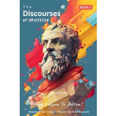 Abbildung von the Discourses of Epictetus (Book 1) From Lesson to Action!: Adapted For Today&#039;s Reader Bringing Stoic Philosophy Present (Epictetus&#039; ... Action! Stoic, Band