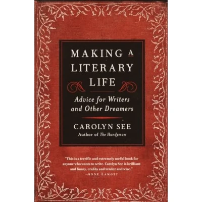 Abbildung von Making a Literary Life: Advice for Writers and Other Dreamers