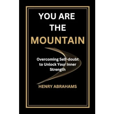 Abbildung von YOU ARE THE MOUNTAIN: Overcoming Self doubt to Unlock Your Inner Strength (Self help and personal development, Band 15)