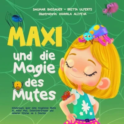 Abbildung von Maxi und die Magie des Mutes Kinderbuch über eine magische Reise zu mehr Mut, Selbstvertrauen innerer Stärke ab 3 Jahren