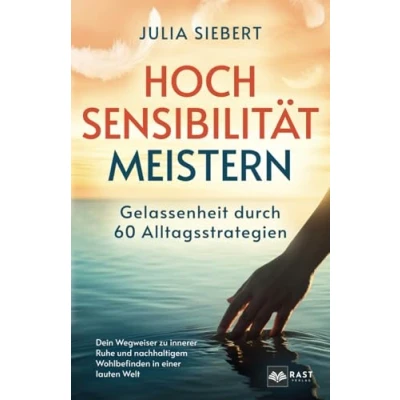 Abbildung von Hochsensibilität meistern Gelassenheit durch 60 Alltagsstrategien: Dein Wegweiser zu innerer Ruhe und nachhaltigem Wohlbefinden in einer lauten Welt