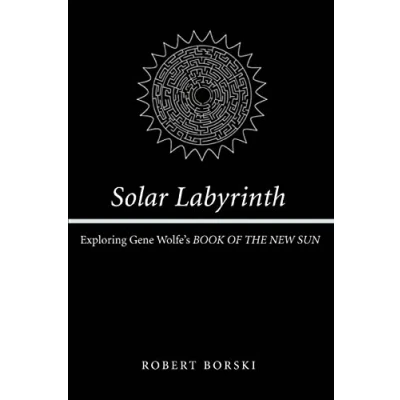 Abbildung von Solar Labyrinth: Exploring Gene Wolfe&#039;s BOOK OF THE NEW SUN