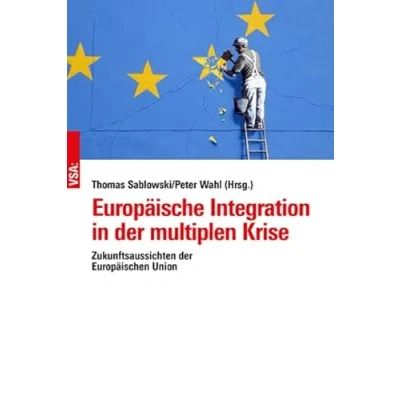 Abbildung von Europäische Integration in der multiplen Krise: Zukunftsaussichten Europäischen Union