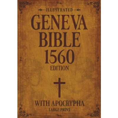Abbildung von Illustrated Geneva Bible 1560 Edition with Apocrypha LARGE PRINT: Original Illustrations, Maps, and Relevant Detailed Annotations. Old &amp; New Testament in Orthography