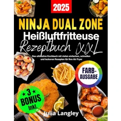 Abbildung von Ninja Dual Zone Heißluftfritteuse Rezeptbuch XXL [FARBAUSGABE]: Das ultimative Kochbuch mit vielen einfachen, schnellen und leckeren Rezepten für Ihre Air Fryer. Inkl. FlexDrawer Garzeitentabelle