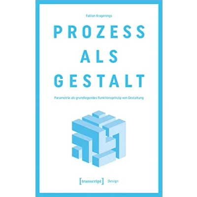 Abbildung von Prozess als Gestalt: Parametrie grundlegendes Funktionsprinzip von Gestaltung (Design)
