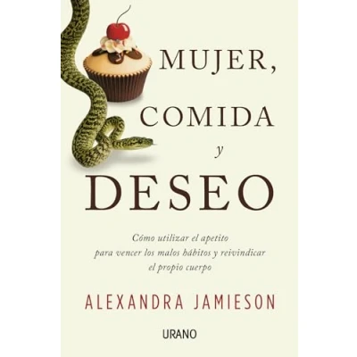 Abbildung von Mujer, Comida y Deseo: Cómo utilizar el apetito para vencer los malos hábitos reivindicar propio cuerpo (Crecimiento personal)
