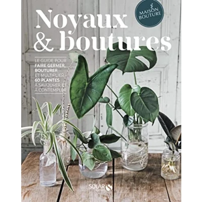 Abbildung von Noyaux &amp; boutures Le guide pour faire germer, bouturer et multiplier 60 plantes à savourer co: contempler