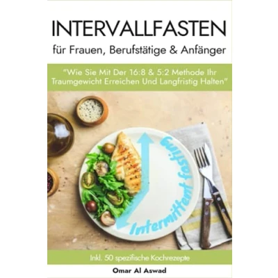 Abbildung von Intervallfasten für Frauen, Berufstätige &amp; Anfänger: &quot;Wie Sie mit der 16:8 5:2 Methode Ihr Traumgewicht Erreichen Und Langfristig Halten&quot; inkl. 50 Spezifische Kochrezepte