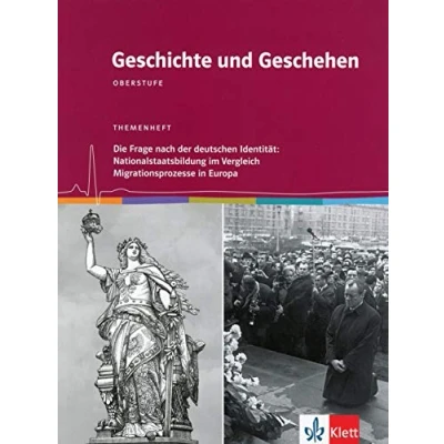 Abbildung von Geschichte und Geschehen Oberstufe. Die Frage nach der deutschen Identität: Nationalstaatsbildung im Vergleich / Migrationsprozesse in Europa: Themenheft Klasse 12/13