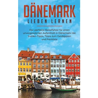 Abbildung von Dänemark lieben lernen: Der perfekte Reiseführer für einen unvergesslichen Aufenthalt in inkl. Insider Tipps, Tipps zum Geldsparen und Packliste