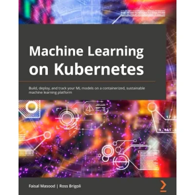 Abbildung von machine learning on Kubernetes: a practical handbook for building and using complete open source platform Kubernetes
