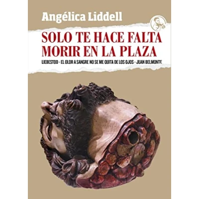 Abbildung von Solo te hace falta morir en la plaza: Liebestod El olor a sangre no se me quita de los ojos Juan Belmonte (Microrroturas, Band 3)