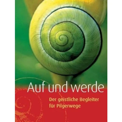 Abbildung von Auf und werde: Der geistliche Begleiter für Pilgerwege
