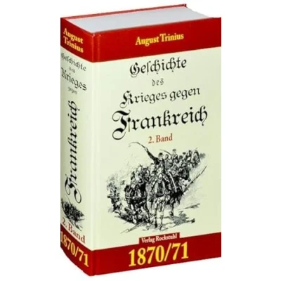Abbildung von GESCHICHTE DES KRIEGES GEGEN FRANKREICH 1870/71. 2. Teil (von 2): Deutsch Französische Krieg 1870/71: ... 1864. 1866. (Band 4 von 4)