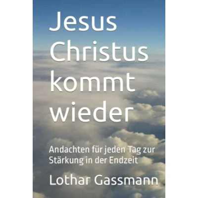 Abbildung von Jesus Christus kommt wieder: Andachten für jeden Tag zur Stärkung in der Endzeit