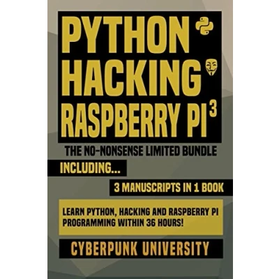 Abbildung von Python, Hacking &amp; Raspberry Pi 3: The No Nonsense Limited Bundle: Learn And Programming Within 36 Hours!