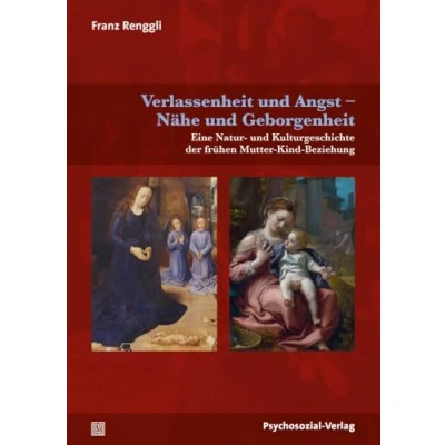 Abbildung von Verlassenheit und Angst Nähe Geborgenheit: Eine Natur Kulturgeschichte der frühen Mutter Kind Beziehung (Neue Wege für Eltern Kind)