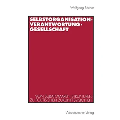 Abbildung von Selbstorganisation, Verantwortung, Gesellschaft: Von subatomaren Strukturen zu politischen Zukunftsvisionen