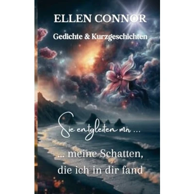 Abbildung von Gedichte und Kurzgeschichten: Sie entgleiten mir ... meine Schatten, die ich in dir fand