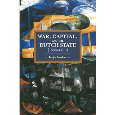 Abbildung von War, Capital, and the Dutch State (1588 1795) (Historical Materialism)