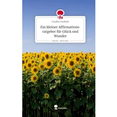 Abbildung von Ein kleiner Affirmationsratgeber für Glück und Wunder. Life is a Story story.one