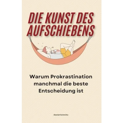 Abbildung von die Kunst des Aufschiebens: Warum Prokrastination manchmal beste Entscheidung ist