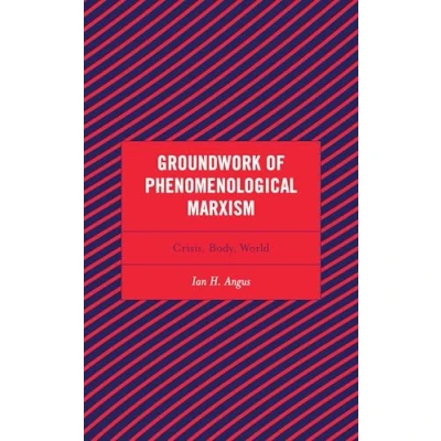 Abbildung von Groundwork of Phenomenological Marxism: Crisis, Body, World (Continental Philosophy and the History Thought)