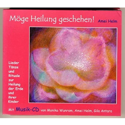 Abbildung von Möge Heilung geschehen: Lieder, Tänze und Rituale zur der Erde ihrer Kinder