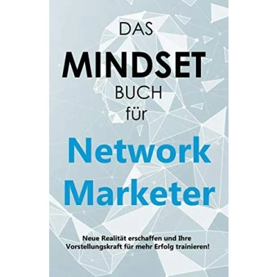 Abbildung von DAS MINDSET BUCH für Network Marketer: Neue Realität erschaffen und Ihre Vorstellungskraft mehr Erfolg trainieren!