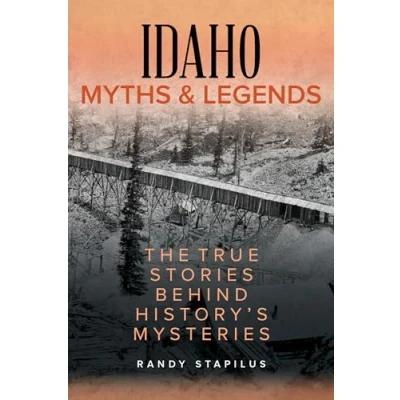 Abbildung von Idaho Myths and Legends: The True Stories Behind History&#039;s Mysteries (Myths Mysteries)
