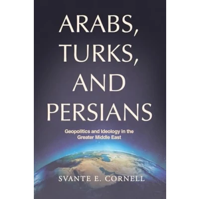Abbildung von Arabs, Turks, and Persians: Geopolitics Ideology in the Greater Middle East