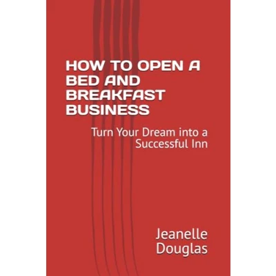Abbildung von HOW TO OPEN a BED AND BREAKFAST BUSINESS: Turn Your Dream into Successful Inn