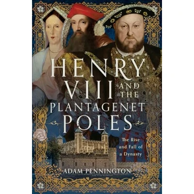 Abbildung von Henry VIII and The Plantagenet Poles: Rise Fall of a Dynasty