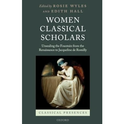 Abbildung von Women Classical Scholars: Unsealing the Fountain from Renaissance to Jacqueline De Romilly (Classical Presences)