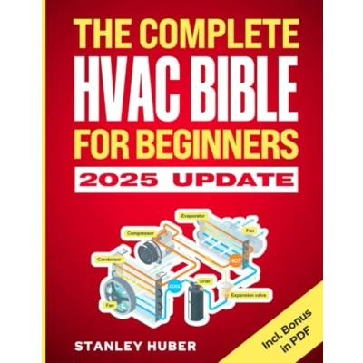 Abbildung von The Complete HVAC BIBLE for Beginners: Most Practical &amp; Updated Guide to Heating, Ventilation, and Air Conditioning Systems Installation, Troubleshooting Repair Residential Commercial