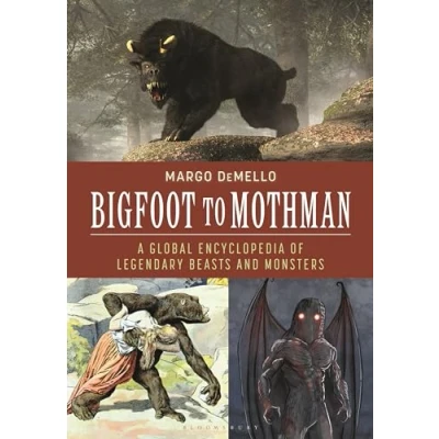 Abbildung von Bigfoot to Mothman: A Global Encyclopedia of Legendary Beasts and Monsters
