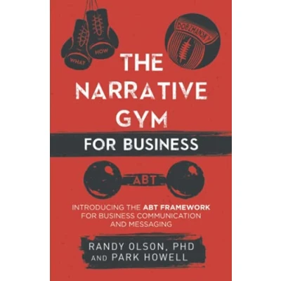 Abbildung von the Narrative Gym for Business: Introducing ABT Framework Business Communication and Messaging